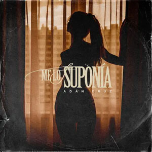 Disco Me Lo Suponía de Adán Cruz
