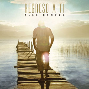 Disco Regreso A Ti de Alex Campos