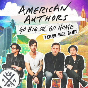 Disco Go Big Or Go Home (Taylor Wise Remix) de American Authors