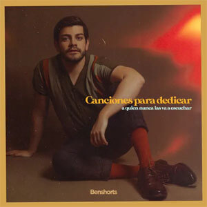 Disco Canciones Para Dedicar a Quien Nunca Las Va a Escuchar de Benshorts