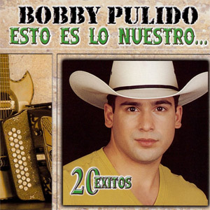 Disco Esto Es Lo Nuestro: 20 Éxitos de Bobby Pulido