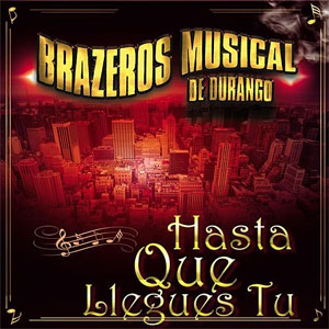 Disco Hasta Que Llegues Tú de Brazeros Musical de Durango