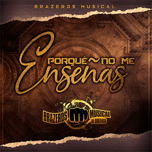 Disco Por Qué No Me Enseñas de Brazeros Musical de Durango