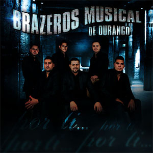 Disco Por Ti de Brazeros Musical de Durango
