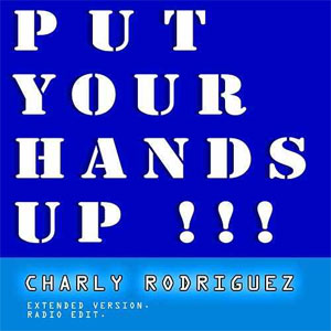 Disco Put Your Hands Up de Charly Rodríguez