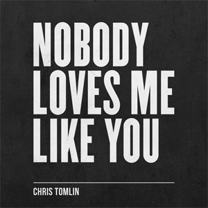 Disco Nobody Loves Me Like You de Chris Tomlin