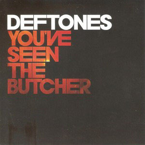 Disco You've Seen The Butcher de Deftones