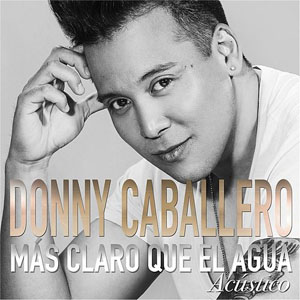 Disco Más Claro Que el Agua (Acústico) de Donny Caballero