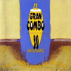Disco 30 Aniversario: Bailando Con El Mundo de El Gran Combo de Puerto Rico