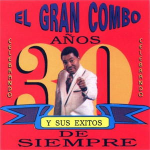 Disco Los 30 Años Del Gran Combo de El Gran Combo de Puerto Rico