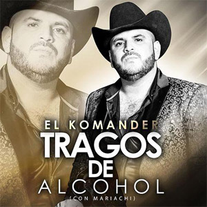 Disco Tragos de Alcohol (Con Mariachi) de El Komander