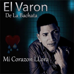 Disco Mi Corazón Llora de El Varón de la Bachata