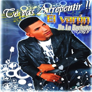 Disco Te Vas a  Arrepentir de El Varón de la Bachata