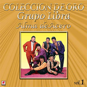 Disco Colección de Oro Vol.1 Alma de Acero de Grupo Libra