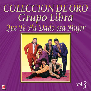 Disco Colección de Oro Vol. 3 Que Te Ha Dado Esa Mujer de Grupo Libra