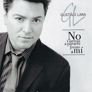 Disco No Vuelvas A Pararte Frente A Mi de Gustavo Lara