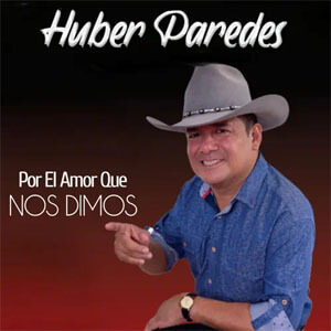Disco Por el Amor Que Nos Dimos de Huber Paredes