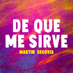 Disco De Que Me Sirve de Martín Segovia