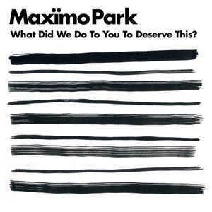 Disco What Did We Do To You To Deserve This?  de Maximo Park