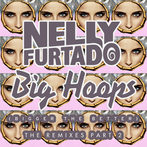 Disco Big Hoops (Bigger The Better) (The Remixes, Part 2) de Nelly Furtado