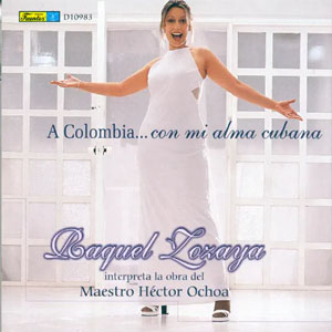 Álbum A Colombia ... Con Mi Alma Cubana de Raquel Zozaya