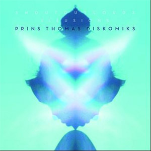 Disco Illusions Prins Thomas Diskomiks de Shout Out Louds