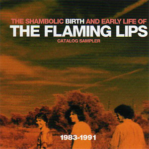 Disco The Shambolic Birth And Early Life Of The Flaming Lips - Catalog Sampler 1983 - 1991 de The Flaming Lips