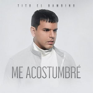 Disco Me Acostumbré de Tito El Bambino