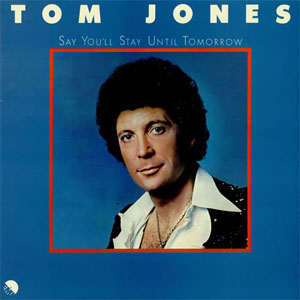 Disco Say You'll Stay Until Tomorrow de Tom Jones